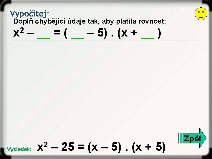 Vypočítej: Doplň chybějící údaje tak, aby platila rovnost: x 2 – __ = (