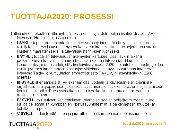 TUOTTAJA 2020: PROSESSI Tutkimuksen toteuttaa tutkijaryhmä, jossa on tutkija Metropolian lisäksi Mikkelin AMK: sta,