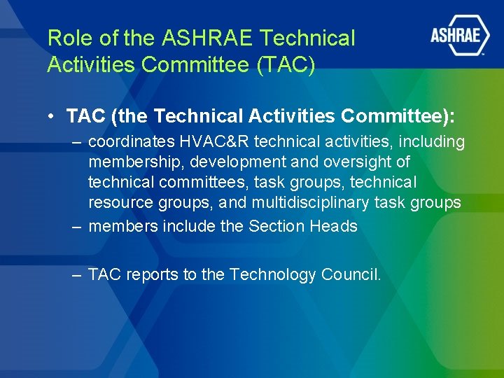 Role of the ASHRAE Technical Activities Committee (TAC) • TAC (the Technical Activities Committee):
