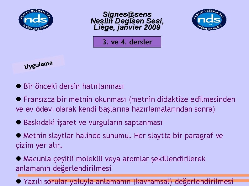 Signes@sens Neslin Degisen Sesi, Liège, janvier 2009 3. ve 4. dersler ma a l