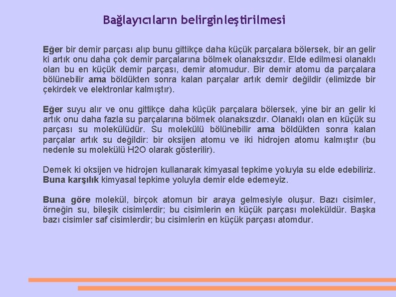 Bağlayıcıların belirginleştirilmesi Eğer bir demir parçası alıp bunu gittikçe daha küçük parçalara bölersek, bir