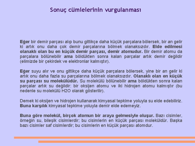 Sonuç cümlelerinin vurgulanması Eğer bir demir parçası alıp bunu gittikçe daha küçük parçalara bölersek,