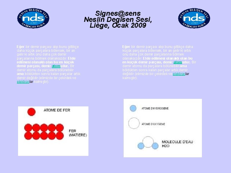 Signes@sens Neslin Degisen Sesi, Liège, Ocak 2009 Eğer bir demir parçası alıp bunu gittikçe