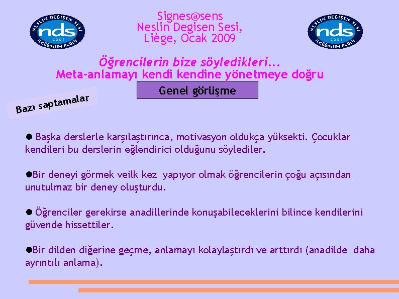 Signes@sens Neslin Degisen Sesi, Liège, Ocak 2009 Öğrencilerin bize söyledikleri. . . Meta-anlamayı kendine