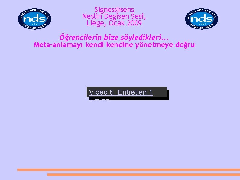 Signes@sens Neslin Degisen Sesi, Liège, Ocak 2009 Öğrencilerin bize söyledikleri. . . Meta-anlamayı kendine