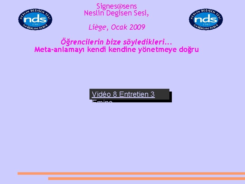 Signes@sens Neslin Degisen Sesi, Liège, Ocak 2009 Öğrencilerin bize söyledikleri. . . Meta-anlamayı kendine