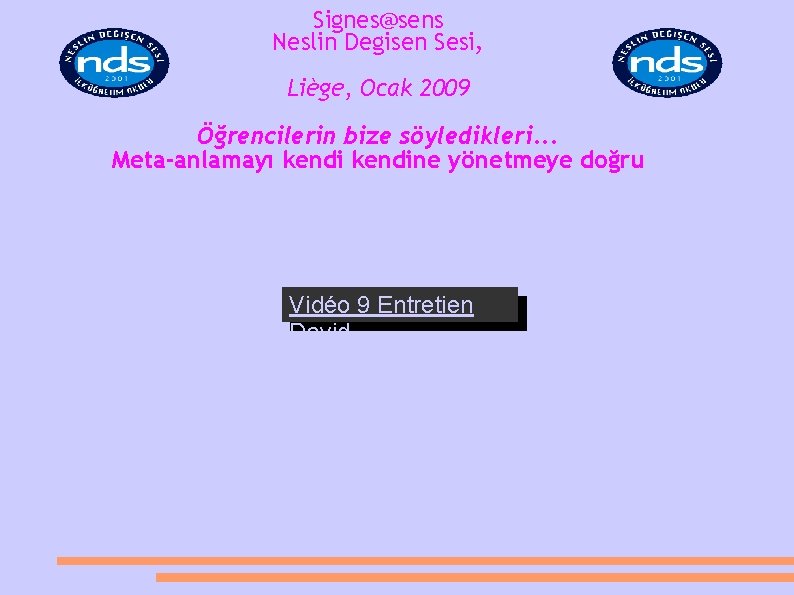 Signes@sens Neslin Degisen Sesi, Liège, Ocak 2009 Öğrencilerin bize söyledikleri. . . Meta-anlamayı kendine