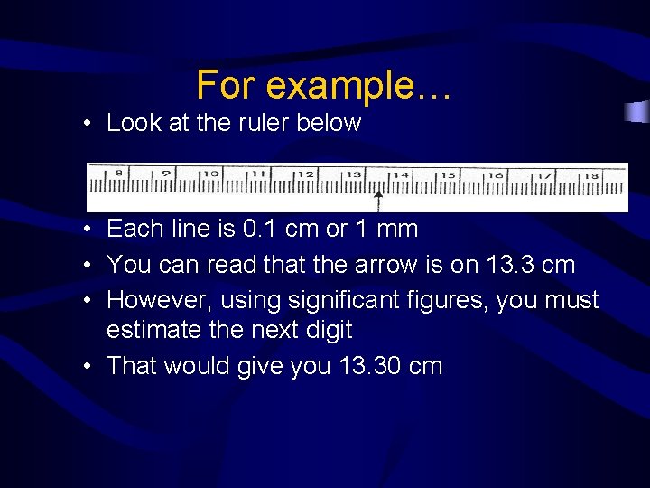 For example… • Look at the ruler below • Each line is 0. 1
