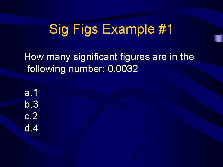 Sig Figs Example #1 How many significant figures are in the following number: 0.