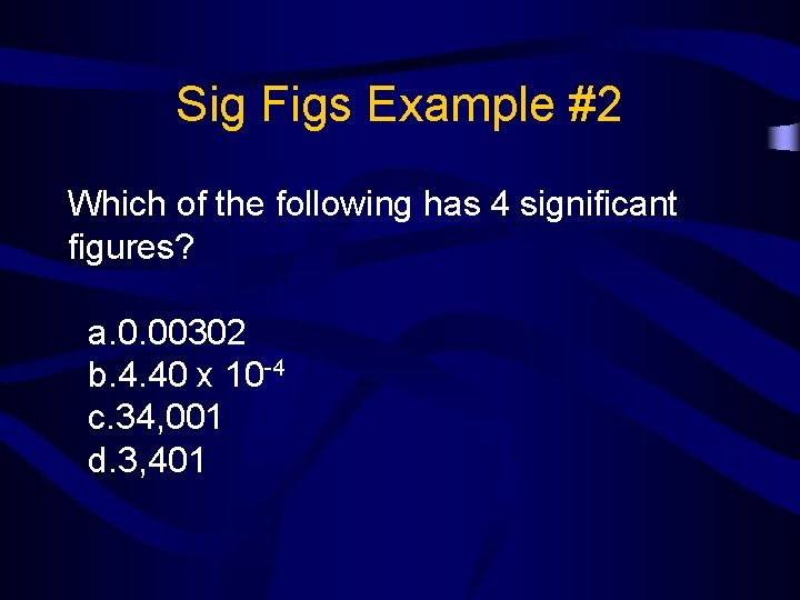 Sig Figs Example #2 Which of the following has 4 significant figures? a. 0.