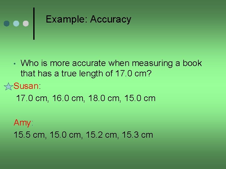 Example: Accuracy Who is more accurate when measuring a book that has a true