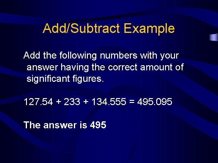 Add/Subtract Example Add the following numbers with your answer having the correct amount of