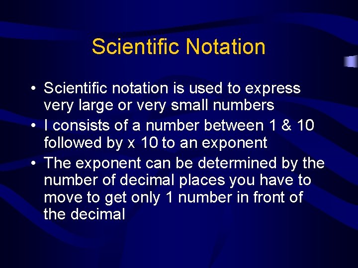 Scientific Notation • Scientific notation is used to express very large or very small