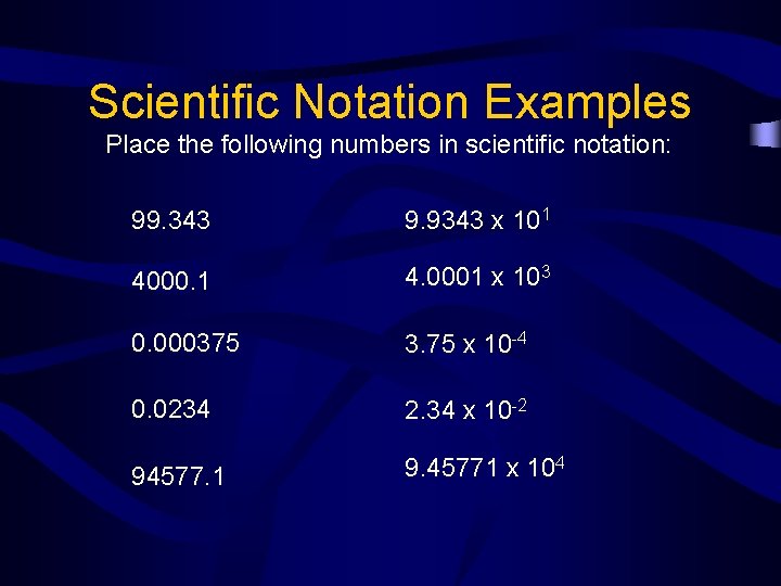 Scientific Notation Examples Place the following numbers in scientific notation: 99. 343 9. 9343