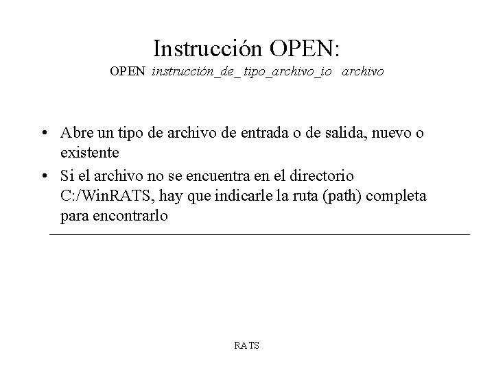 Instrucción OPEN: OPEN instrucción_de_ tipo_archivo_io archivo • Abre un tipo de archivo de entrada