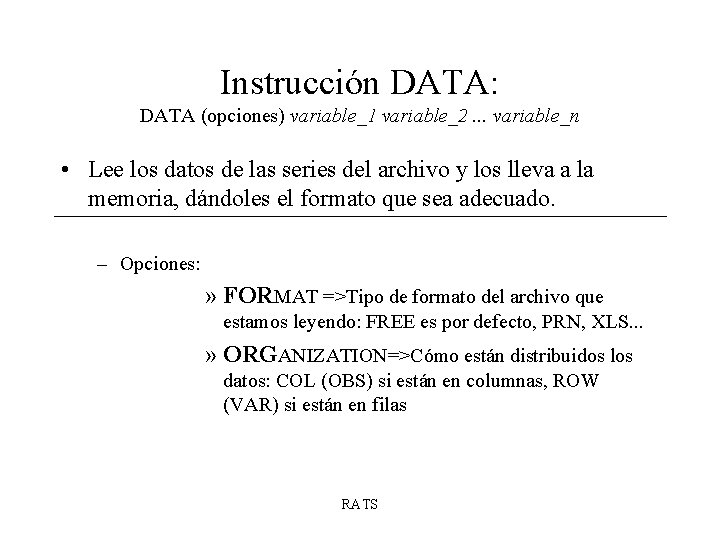 Instrucción DATA: DATA (opciones) variable_1 variable_2. . . variable_n • Lee los datos de