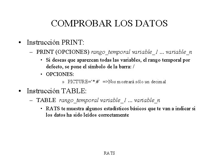 COMPROBAR LOS DATOS • Instrucción PRINT: – PRINT (OPCIONES) rango_temporal variable_1. . . variable_n