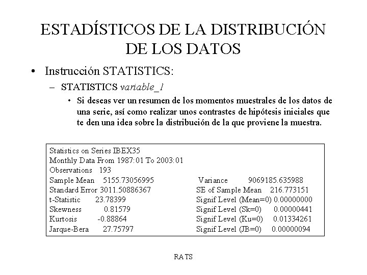 ESTADÍSTICOS DE LA DISTRIBUCIÓN DE LOS DATOS • Instrucción STATISTICS: – STATISTICS variable_1 •