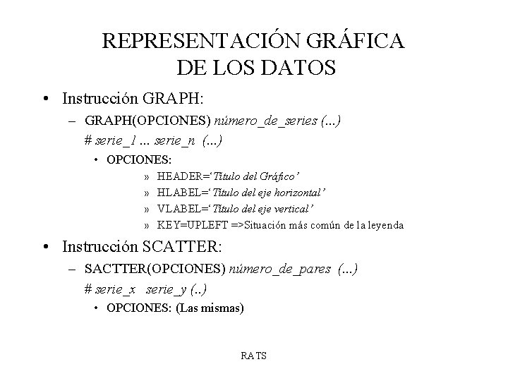 REPRESENTACIÓN GRÁFICA DE LOS DATOS • Instrucción GRAPH: – GRAPH(OPCIONES) número_de_series (. . .