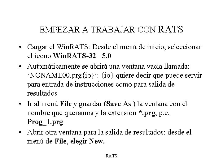 EMPEZAR A TRABAJAR CON RATS • Cargar el Win. RATS: Desde el menú de