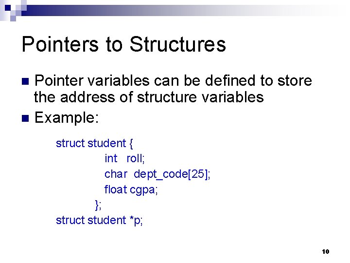 Pointers to Structures Pointer variables can be defined to store the address of structure