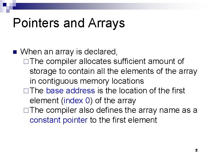 Pointers and Arrays n When an array is declared, ¨ The compiler allocates sufficient