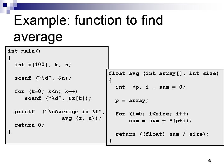 Example: function to find average int main() { int x[100], k, n; scanf (“%d”,