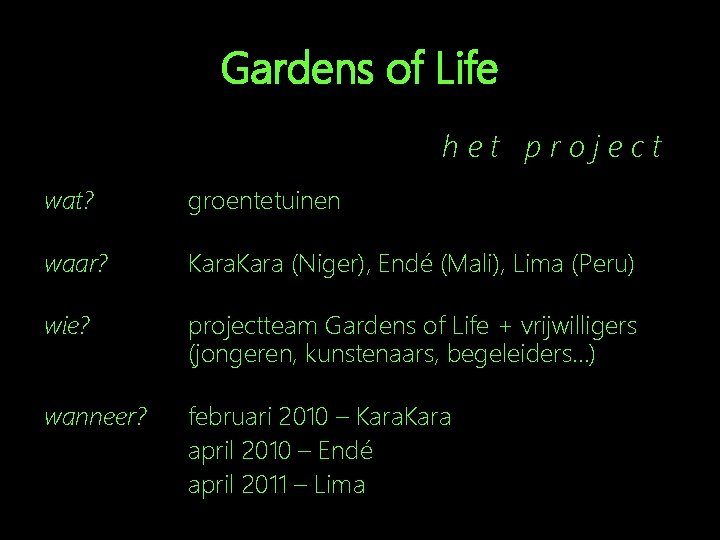 Gardens of Life het project wat? groentetuinen waar? Kara (Niger), Endé (Mali), Lima (Peru)