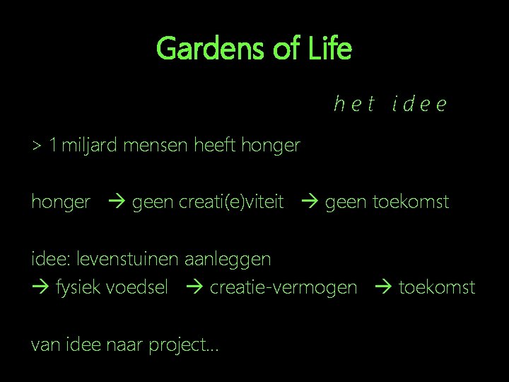 Gardens of Life het idee > 1 miljard mensen heeft honger geen creati(e)viteit geen