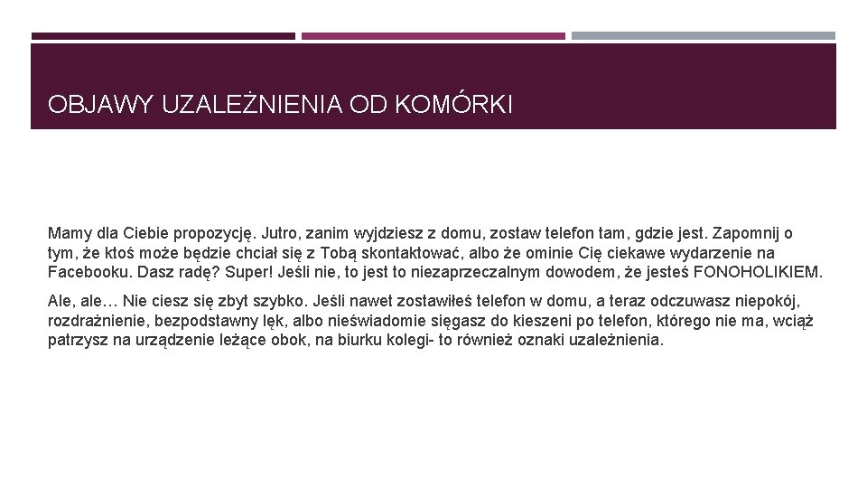 OBJAWY UZALEŻNIENIA OD KOMÓRKI Mamy dla Ciebie propozycję. Jutro, zanim wyjdziesz z domu, zostaw