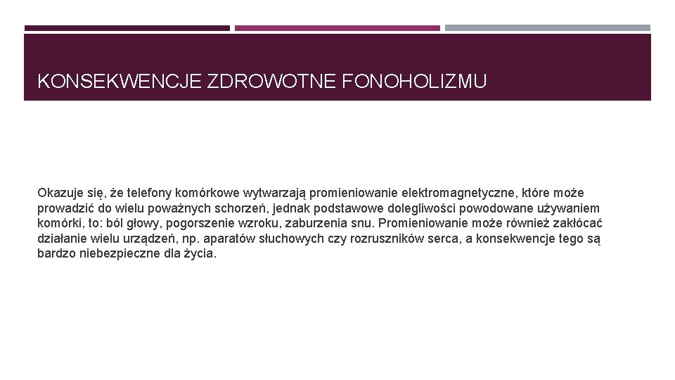 KONSEKWENCJE ZDROWOTNE FONOHOLIZMU Okazuje się, że telefony komórkowe wytwarzają promieniowanie elektromagnetyczne, które może prowadzić