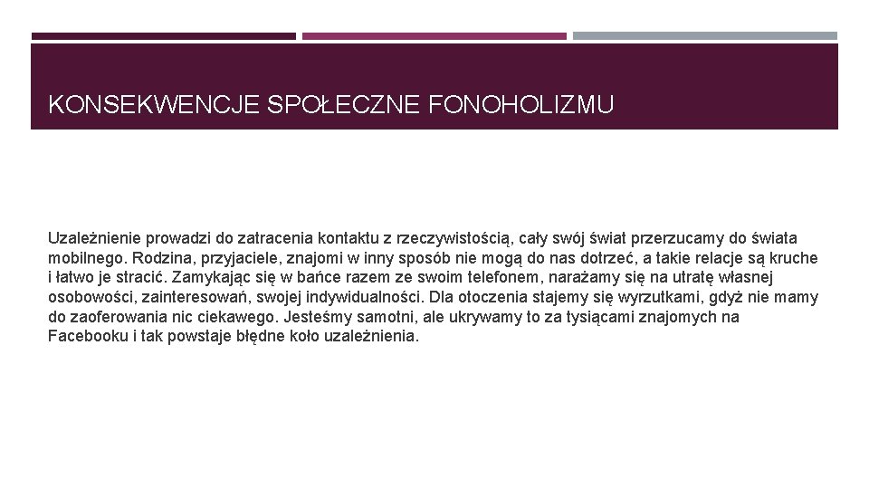 KONSEKWENCJE SPOŁECZNE FONOHOLIZMU Uzależnienie prowadzi do zatracenia kontaktu z rzeczywistością, cały swój świat przerzucamy