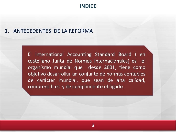 INDICE 1. ANTECEDENTES DE LA REFORMA El International Accounting Standard Board ( en castellano