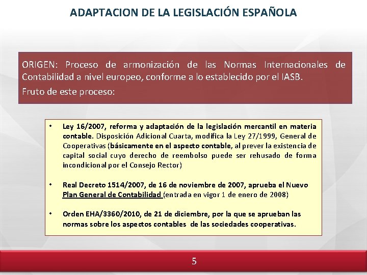 ADAPTACION DE LA LEGISLACIÓN ESPAÑOLA ORIGEN: Proceso de armonización de las Normas Internacionales de