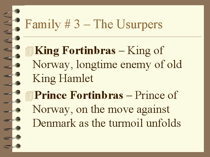 Family # 3 – The Usurpers 4 King Fortinbras – King of Norway, longtime