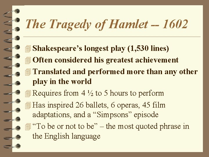 The Tragedy of Hamlet -- 1602 4 Shakespeare’s longest play (1, 530 lines) 4