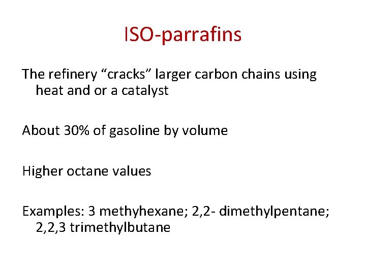 ISO-parrafins The refinery “cracks” larger carbon chains using heat and or a catalyst About