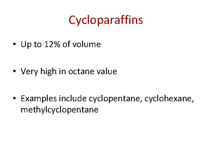 Cycloparaffins • Up to 12% of volume • Very high in octane value •