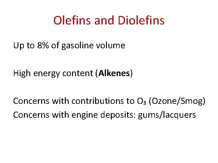 Olefins and Diolefins Up to 8% of gasoline volume High energy content (Alkenes) Concerns