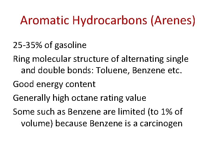 Aromatic Hydrocarbons (Arenes) 25 -35% of gasoline Ring molecular structure of alternating single and