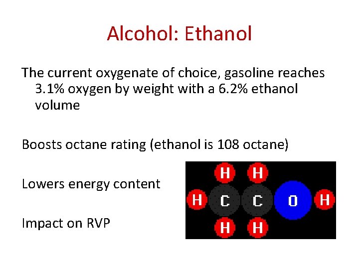 Alcohol: Ethanol The current oxygenate of choice, gasoline reaches 3. 1% oxygen by weight