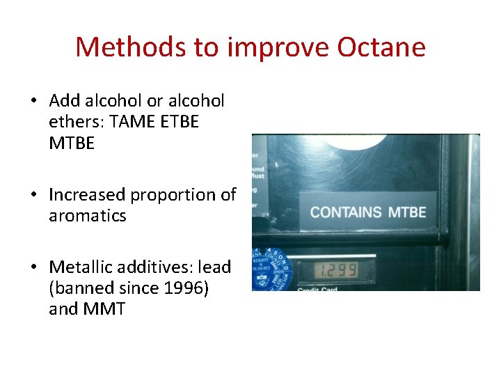 Methods to improve Octane • Add alcohol or alcohol ethers: TAME ETBE MTBE •