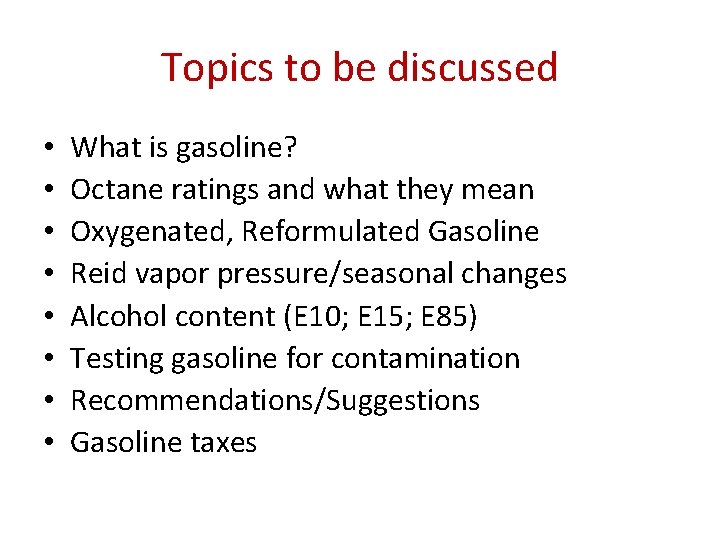 Topics to be discussed • • What is gasoline? Octane ratings and what they