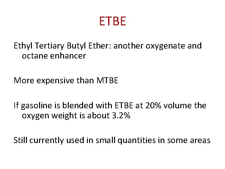 ETBE Ethyl Tertiary Butyl Ether: another oxygenate and octane enhancer More expensive than MTBE