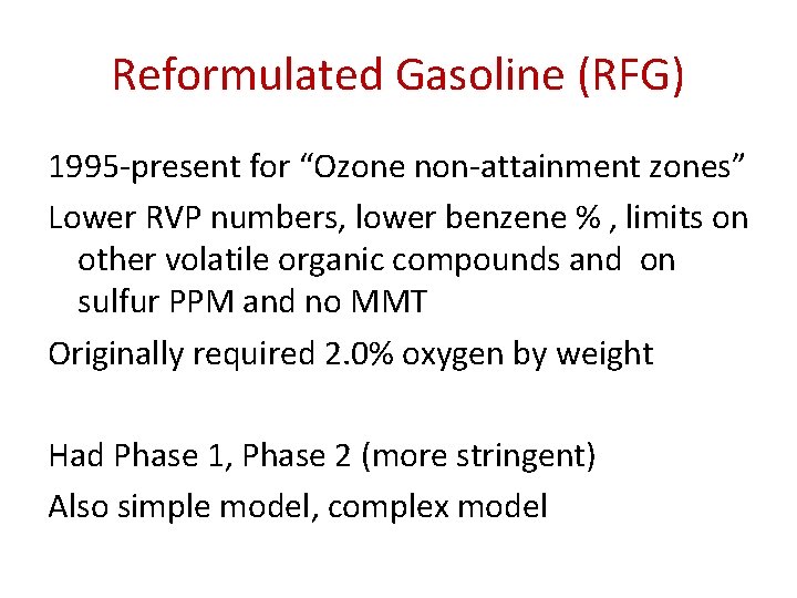 Reformulated Gasoline (RFG) 1995 -present for “Ozone non-attainment zones” Lower RVP numbers, lower benzene