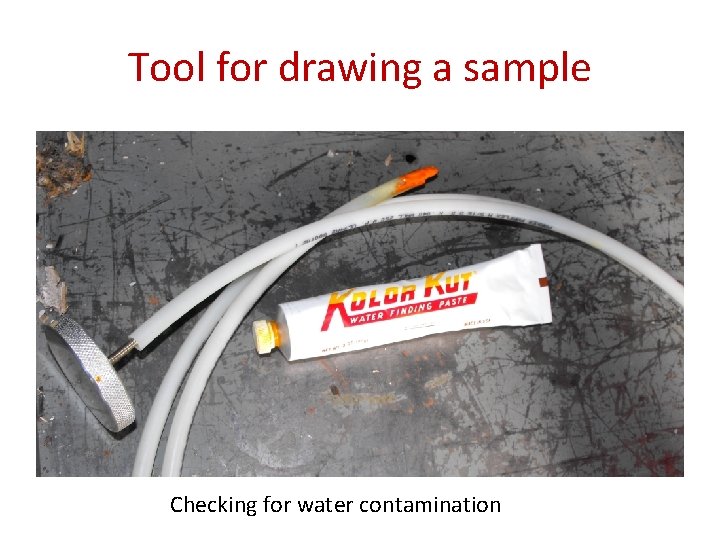 Tool for drawing a sample Checking for water contamination 