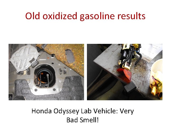 Old oxidized gasoline results Honda Odyssey Lab Vehicle: Very Bad Smell! 