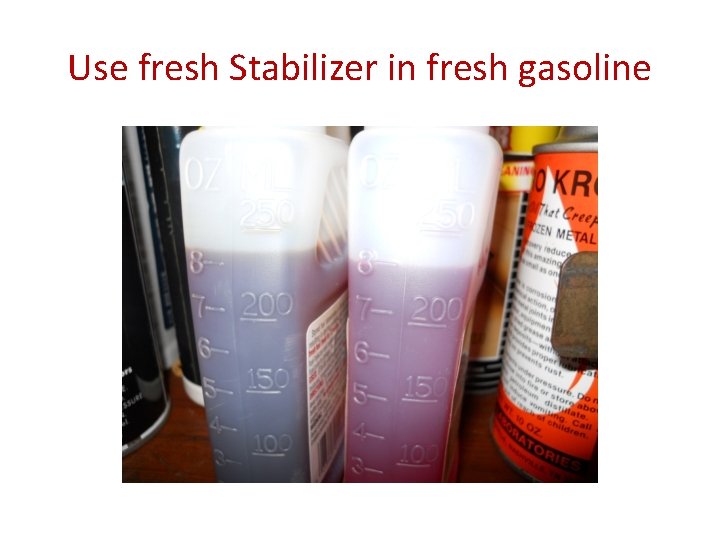 Use fresh Stabilizer in fresh gasoline 