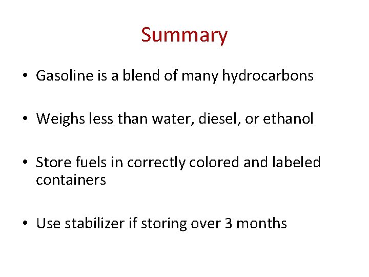 Summary • Gasoline is a blend of many hydrocarbons • Weighs less than water,