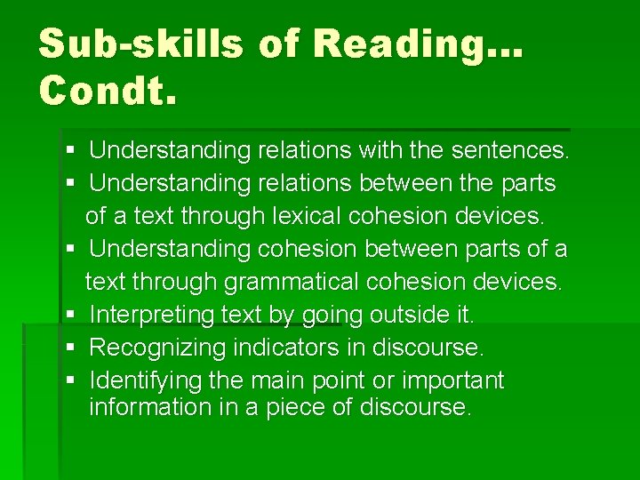 Sub-skills of Reading… Condt. § Understanding relations with the sentences. § Understanding relations between